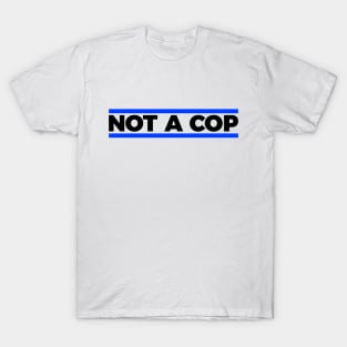 Not a cop silly t-shirt T-Shirt